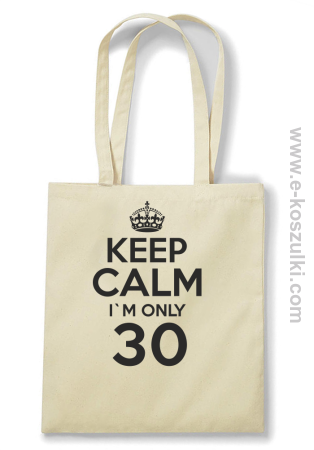 Keep Calm I'm only 30 - ECO torba