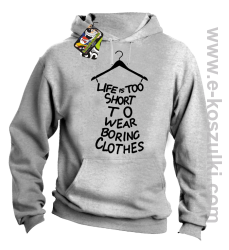 Life is too short to wear boring clothes - bluza z kapturem melanż 