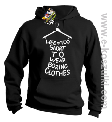 Life is too short to wear boring clothes - bluza z kapturem czarna 