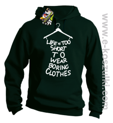 Life is too short to wear boring clothes - bluza z kapturem butelkowa 