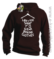 Life is too short to wear boring clothes - bluza z kapturem brązowa