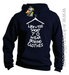 Life is too short to wear boring clothes - bluza z kapturem granatowa 