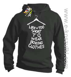 Life is too short to wear boring clothes - bluza z kapturem grafitowa