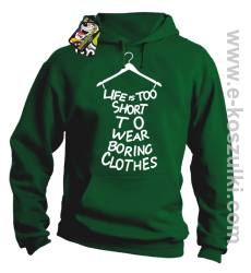 Life is too short to wear boring clothes - bluza z kapturem zielona 