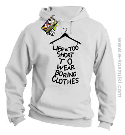 Life is too short to wear boring clothes - bluza z kapturem biała 