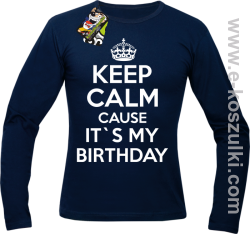 Keep Calm it`s my birthday - longsleeve męski granatowy