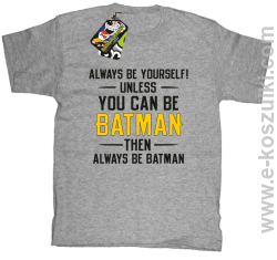 Always be yourself ! unless you can be batman then always be batman - koszulka dziecięca melanżowy