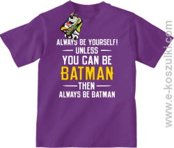 Always be yourself ! unless you can be batman then always be batman - koszulka dziecięca fioletowa