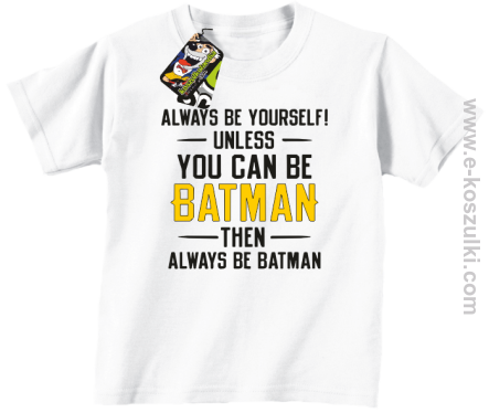 Always be yourself ! unless you can be batman then always be batman - koszulka dziecięca biała 