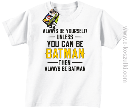 Always be yourself ! unless you can be batman then always be batman - koszulka dziecięca