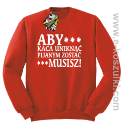 Aby kaca uniknąć pijanym zostać musisz - bluza bez kaptura czerwona