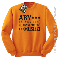 Aby kaca uniknąć pijanym zostać musisz - bluza bez kaptura pomarańczowy