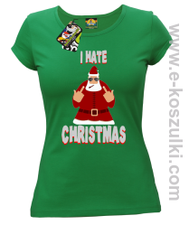 I hate Christmas Fu#k All Santa Claus - koszulka damska zielona