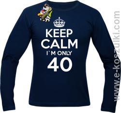 Keep Calm I'm only 40 - longsleeve męski granatowy
