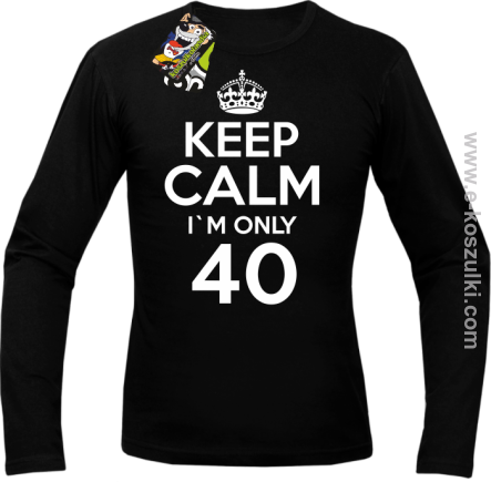 Keep Calm I'm only 40 - longsleeve męski czarny