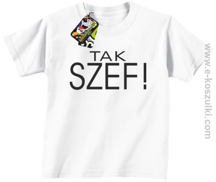 Tak szef ! - koszulka dziecięca biała