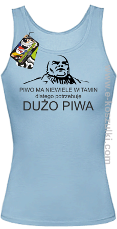 Piwo ma niewiele witamin dlatego potrzebuję dużo piwa - top damski 