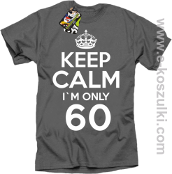 Keep Calm I'm only 60 - koszulka męska szary