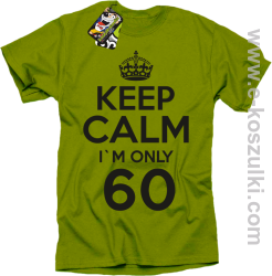 Keep Calm I'm only 60 - koszulka męska kiwi