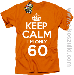 Keep Calm I'm only 60 - koszulka męska pomarańczowy