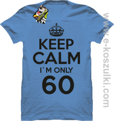 Keep Calm I'm only 60 - koszulka męska błękitny