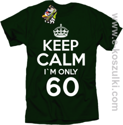 Keep Calm I'm only 60 - koszulka męska butelkowy