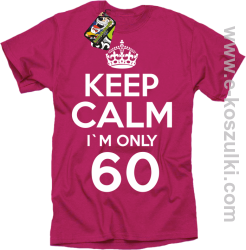 Keep Calm I'm only 60 - koszulka męska fuchsia