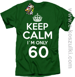 Keep Calm I'm only 60 - koszulka męska zielony