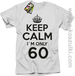 Keep Calm I'm only 60 - koszulka męska biały