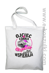 Ojciec i Córka nie zawsze się zgadzają ale zawsze się wspierają - torba eko biała