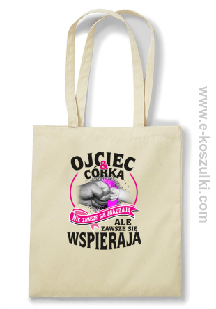 Ojciec i Córka nie zawsze się zgadzają ale zawsze się wspierają - torba eko beżowa