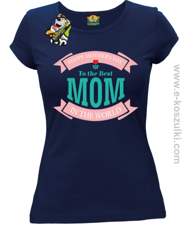 Happy Mothers Day - To the Best Mom in the Worlds Dzień Matki - koszulka damska taliowana 