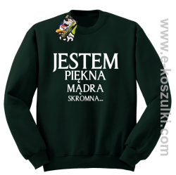 Jestem piękna mądra skromna - bluza bez kaptura butelkowy zielony
