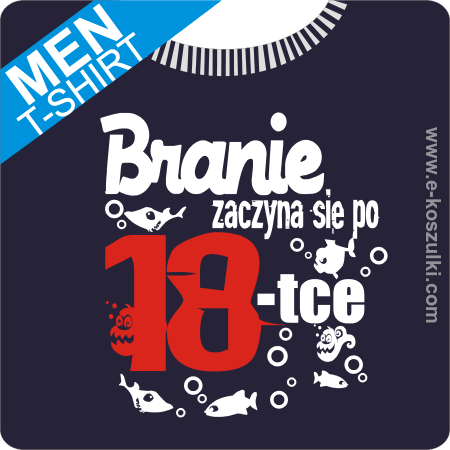 Branie zaczyna się po 18-tce - koszulka męska