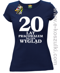 20 lat pracowałam na ten wygląd -  koszulka damska granatowy