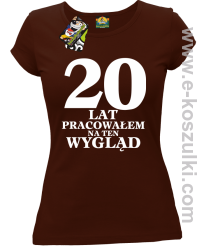 20 lat pracowałam na ten wygląd -  koszulka damska brązowy