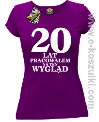 20 lat pracowałam na ten wygląd -  koszulka damska fioletowy