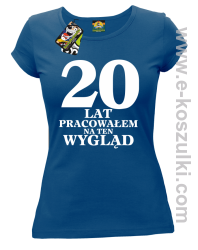 20 lat pracowałam na ten wygląd -  koszulka damska niebieski