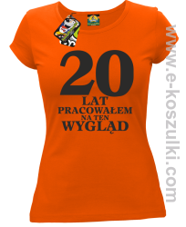 20 lat pracowałam na ten wygląd -  koszulka damska pomarańczowy