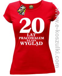 20 lat pracowałam na ten wygląd -  koszulka damska czerwony