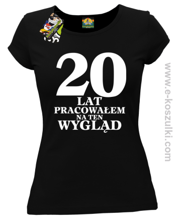 20 lat pracowałam na ten wygląd -  koszulka damska czarny