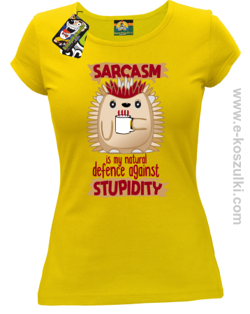 Sarcasm is my natural defence against stupidity - koszulka damska 