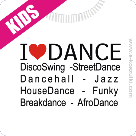I LOVE DANCE Disco Swing Street Dance - koszulka dziecięca