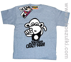 You are crazy man koszulka dziecięca - melanż