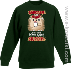 Sarcasm is my natural defence against stupidity - bluza dziecięca bez kaptura butelkowa