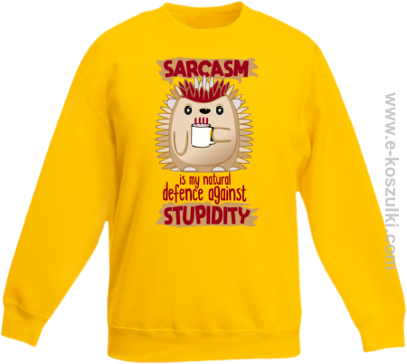 Sarcasm is my natural defence against stupidity - bluza dziecięca bez kaptura 