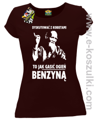 Dyskutować z kobietami to jak  gasić ogień benzyną -  Tybetański mnich - Koszulka Damska brązowa 