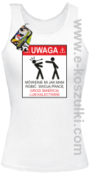 UWAGA mówienie jak ma robić swoją pracę grozi śmiercią lub kalectwem - top damski biały