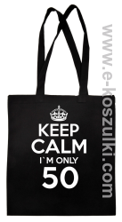Keep Calm I'm only 50 - ECO torba czarny