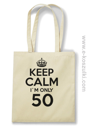 Keep Calm I'm only 50 - ECO torba beżowy